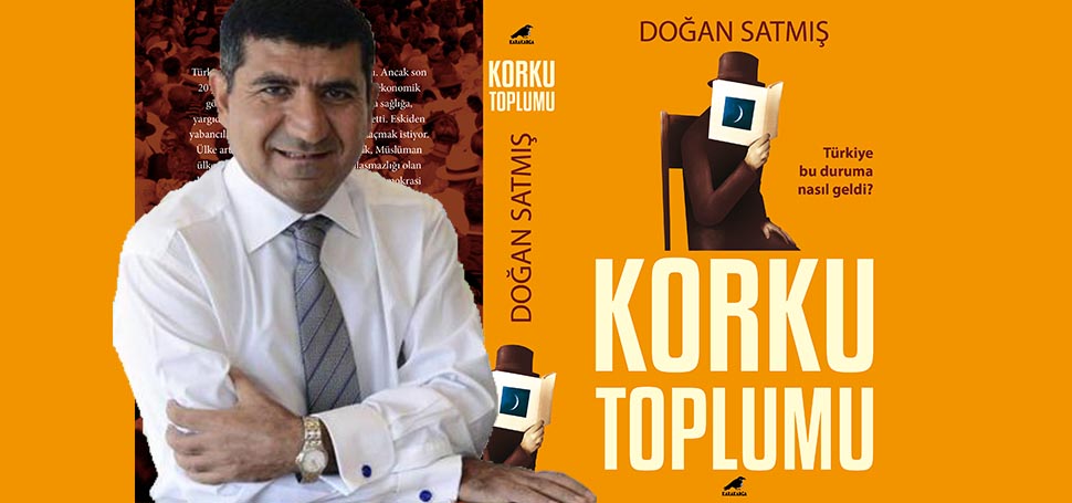 GAZETECİ-YAZAR DOĞAN SATMIŞ’TAN YENİ KİTAP: KORKU TOPLUMU